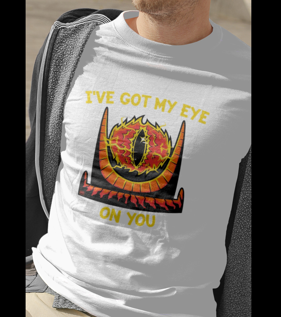 I've Got My Eye On You Eye Of Sauron Lord Of The Rings T-Shirt