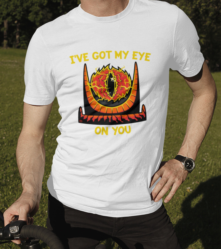 I've Got My Eye On You Eye Of Sauron Lord Of The Rings T-Shirt