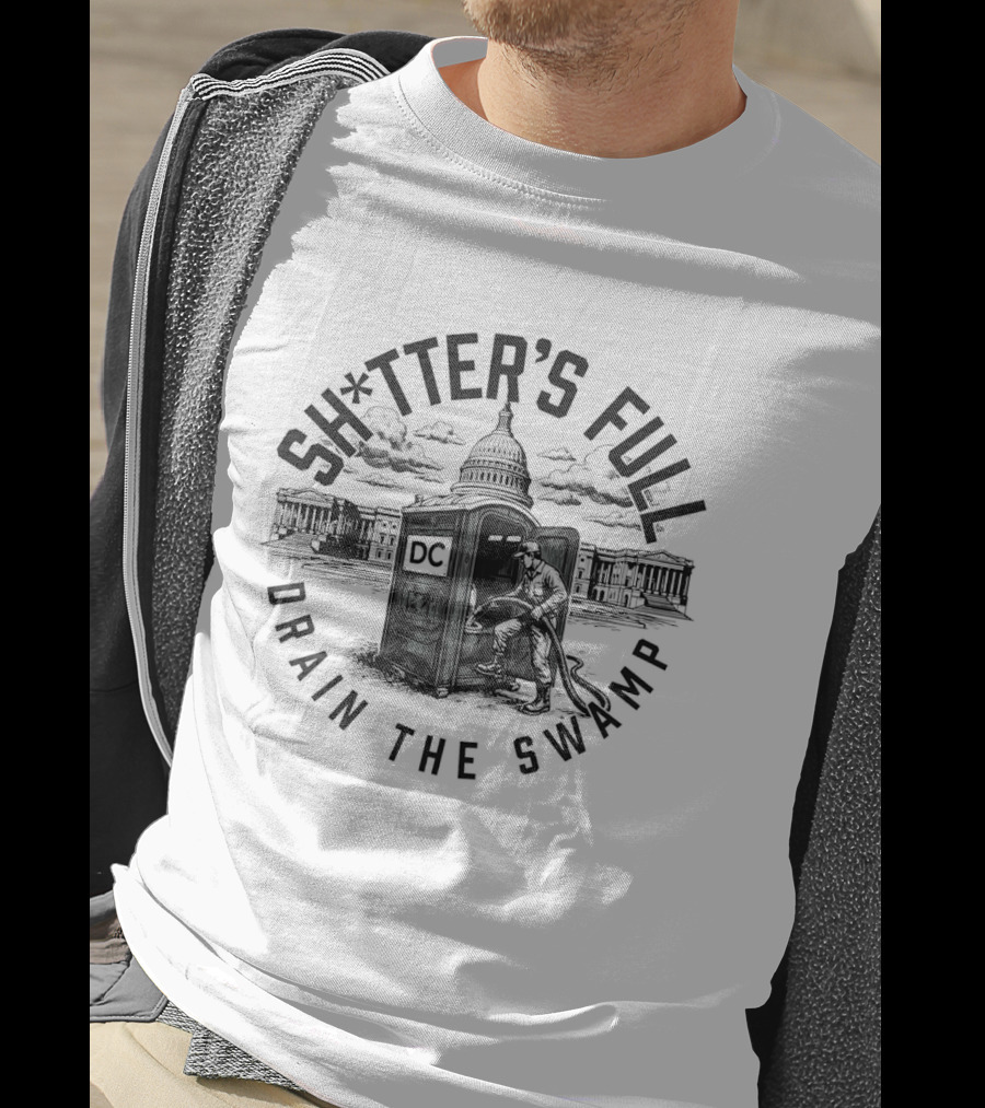 Shitter's Full Drain The Swamp White House Toilet Cleaning Political Humor T-Shirt