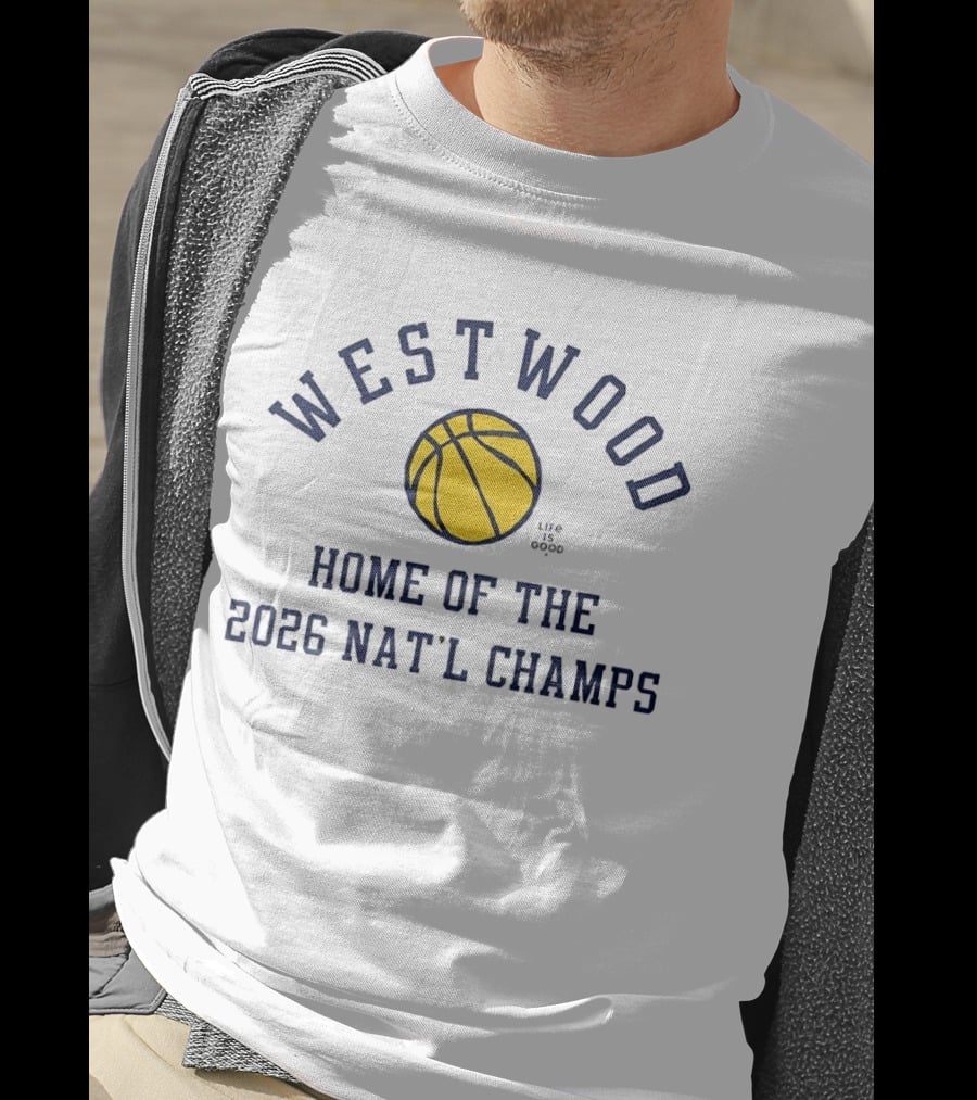 Westwood Home Of The 2026 Nat'l Champs Basketball Life Is Good T-Shirt
