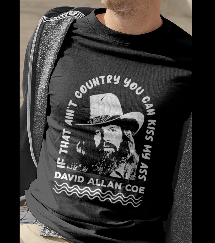 David Allan Coe If That Ain't Country You Can Kiss My Ass T-Shirt