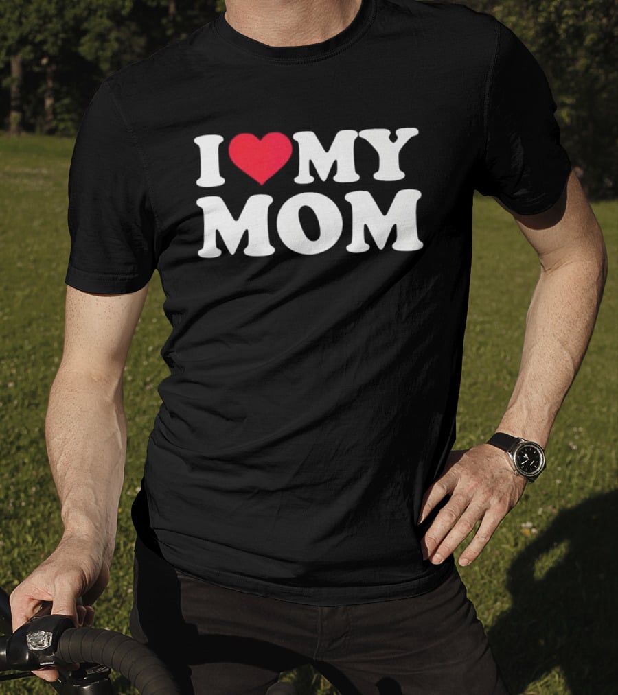 I Love Heart My Mom T-Shirt