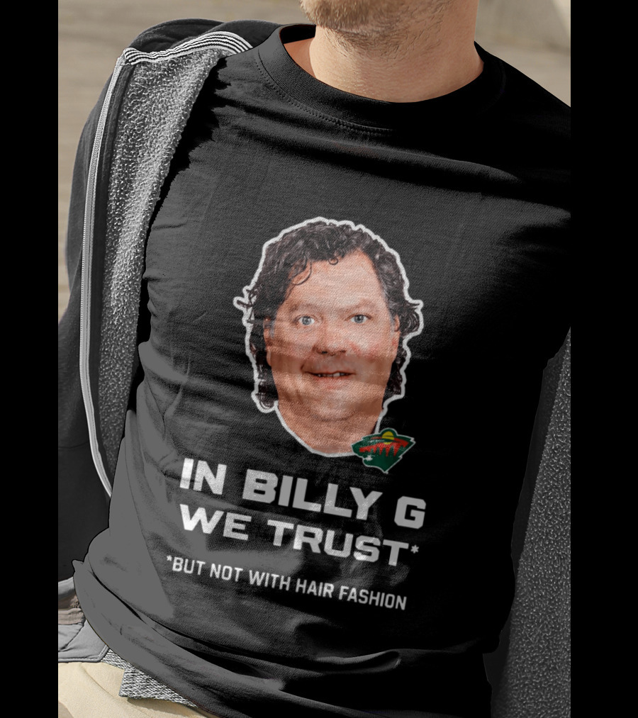 In Billy G We Trust Minnesota Wild Hair Fashion Disclaimer T-Shirt