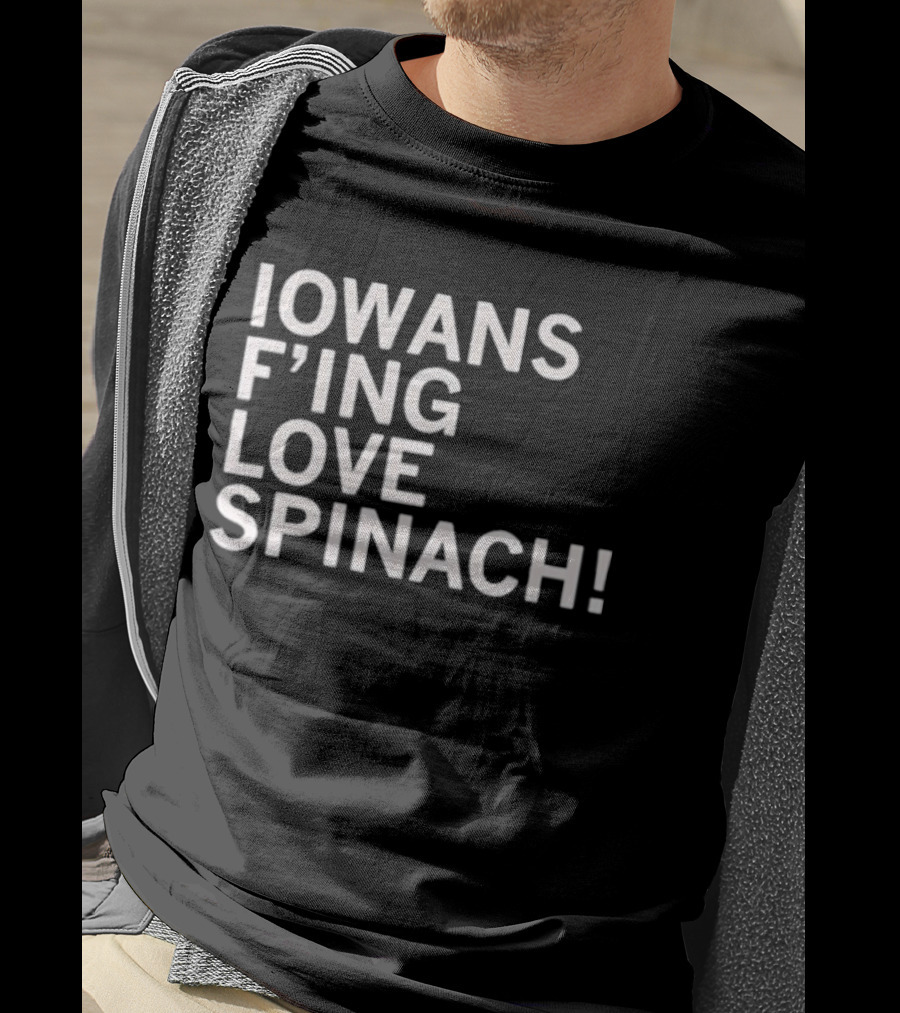 Iowans F'ing Love Spinach T-Shirt
