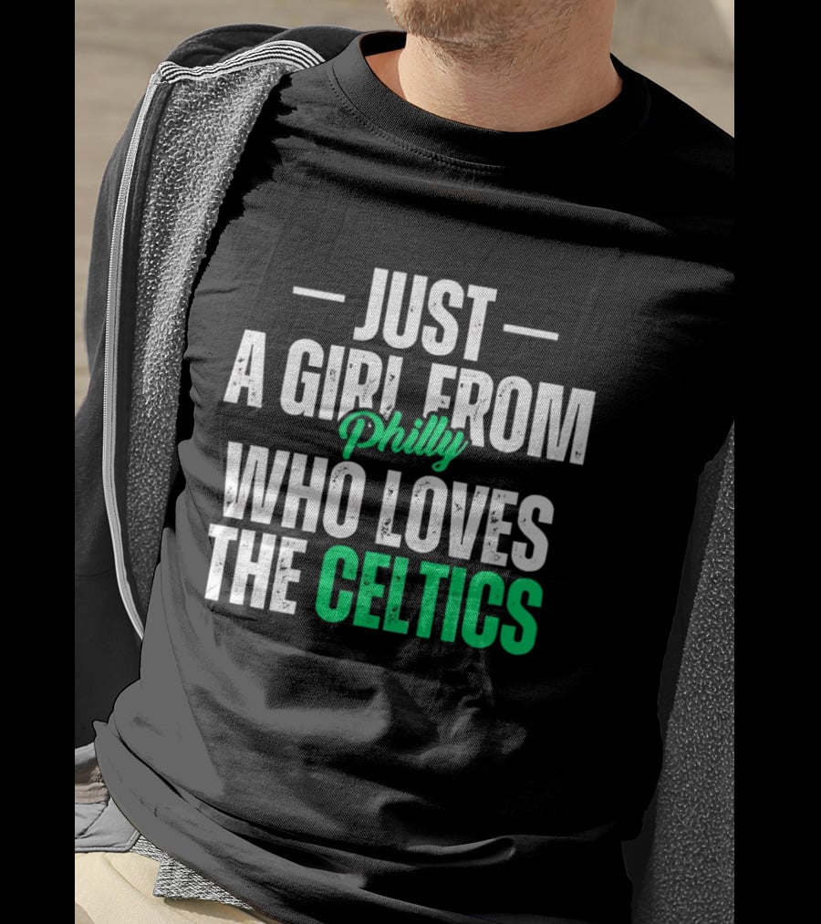 Just A Girl From Philly Who Loves The Celtics T-Shirt