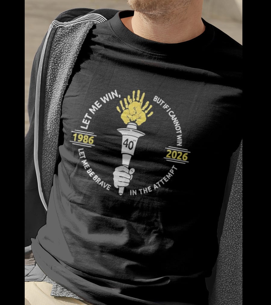 Let Me Win But If I Cannot Win Let Me Be Brave In The Attempt 1986 2026 Torch 40th Anniversary T-Shirt