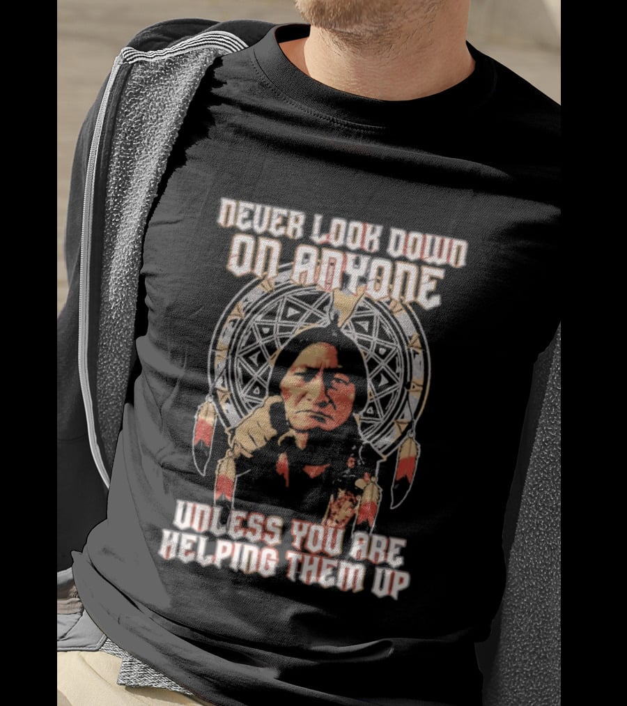 Never Look Down On Anyone Unless You Are Helping Them Up 2026 Sacred Geometry T-Shirt