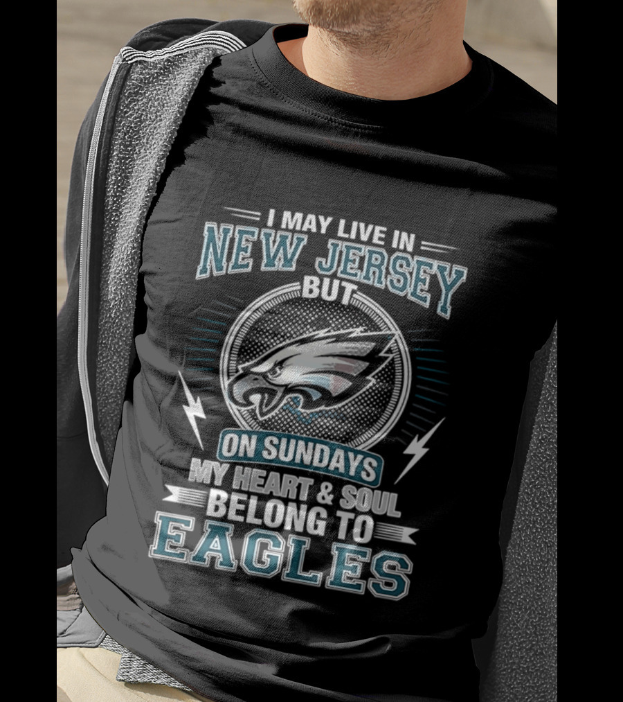 Philadelphia Eagles I May Live In New Jersey But On Sundays My Heart And Soul Belong To Eagles T-Shirt