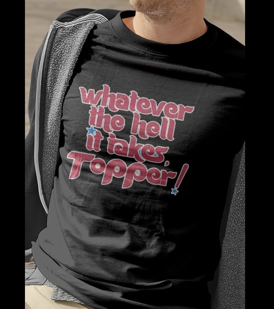 Philadelphia Phillies Whatever The Hell It Takes Topper T-Shirt