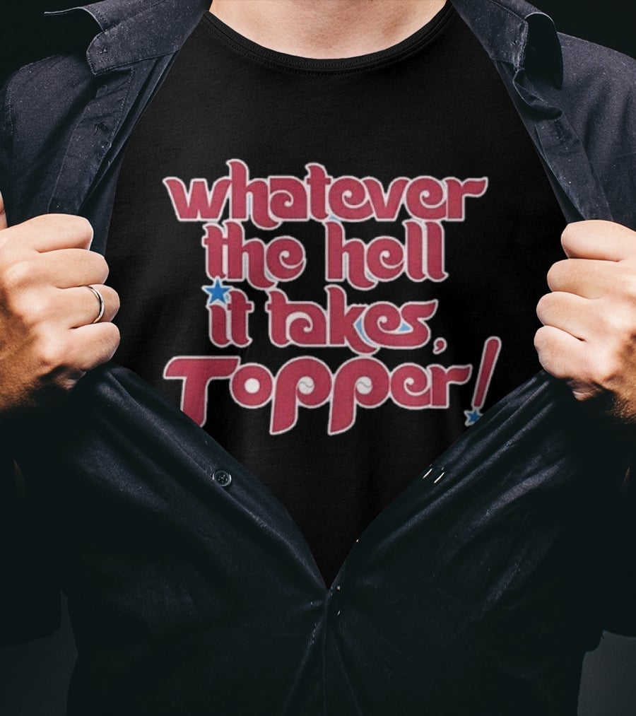 Philadelphia Phillies Whatever The Hell It Takes Topper T-Shirt