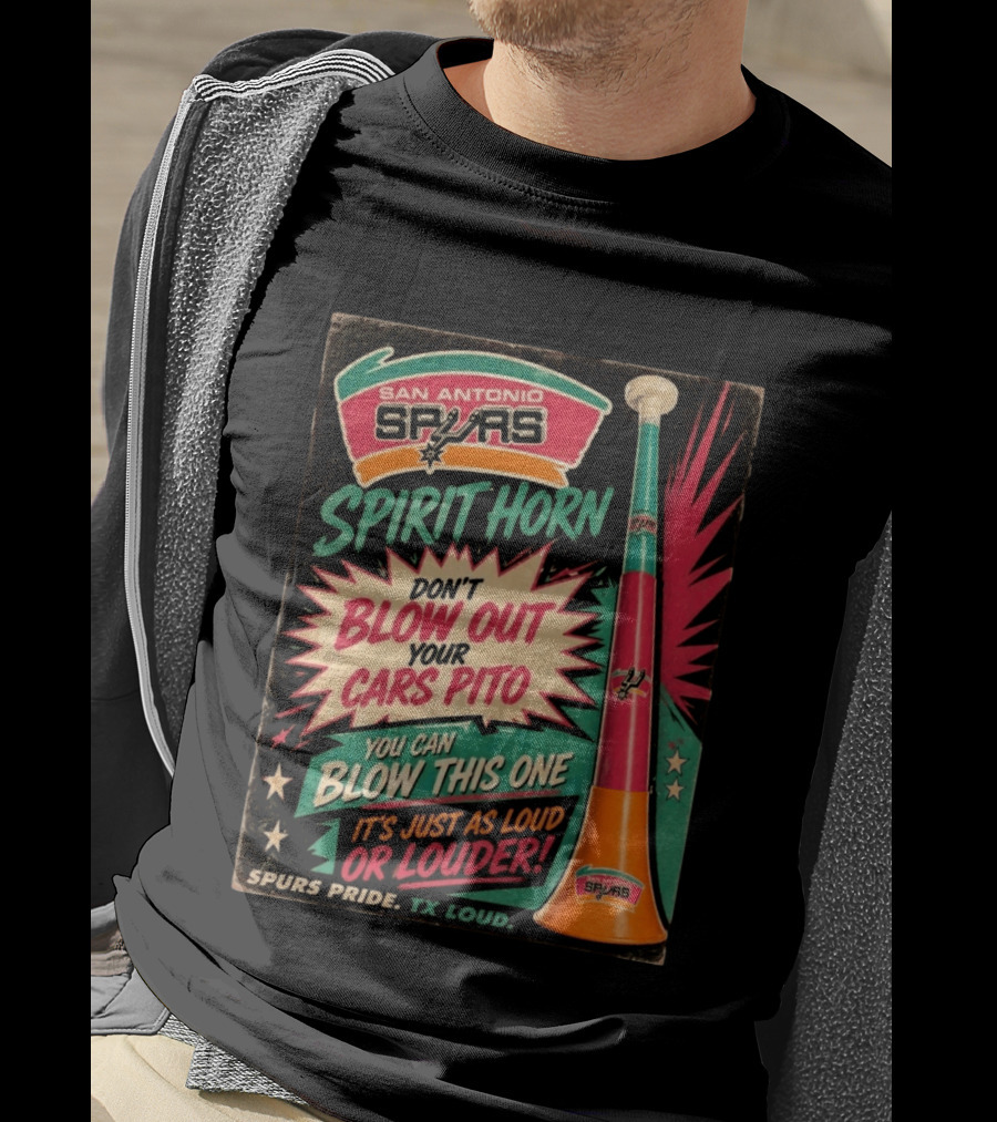 San Antonio Spurs Spirit Horn Don't Blow Out Your Cars Pito You Can Blow This One It's Just As Loud Spurs Pride TX Loud T-Shirt
