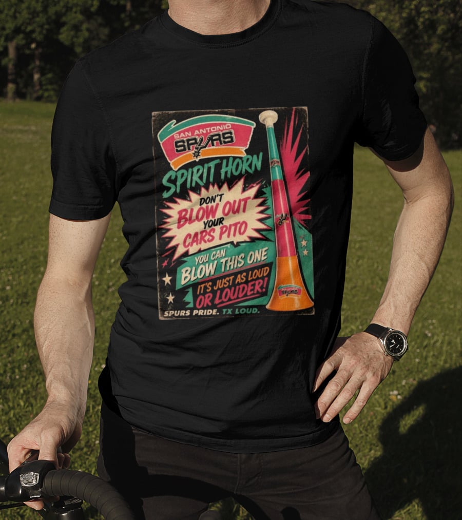 San Antonio Spurs Spirit Horn Don't Blow Out Your Cars Pito You Can Blow This One It's Just As Loud Spurs Pride TX Loud T-Shirt