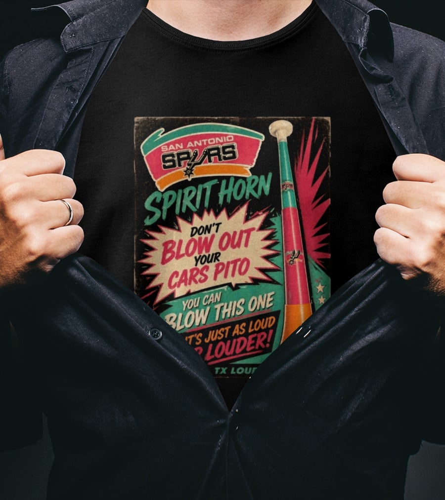 San Antonio Spurs Spirit Horn Don't Blow Out Your Cars Pito You Can Blow This One It's Just As Loud Spurs Pride TX Loud T-Shirt
