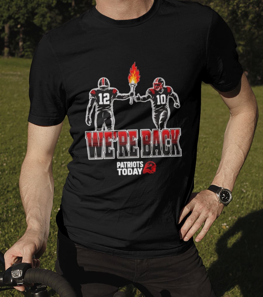 Tom Brady Passes Torch To Drake Maye We're Back Patriots Today T-Shirt