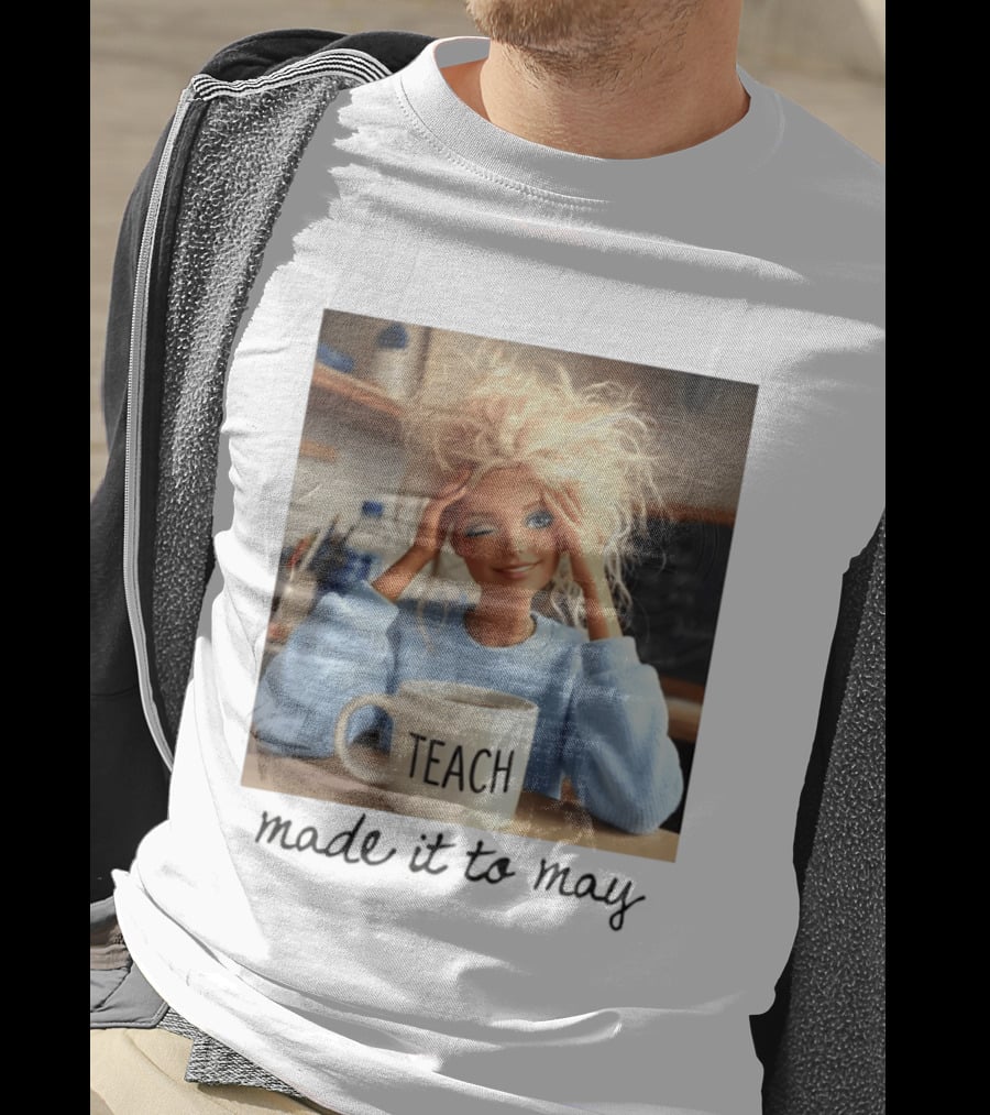 Barbie Teacher Meme Made It To May Last Day Of School Doll Face T-Shirt