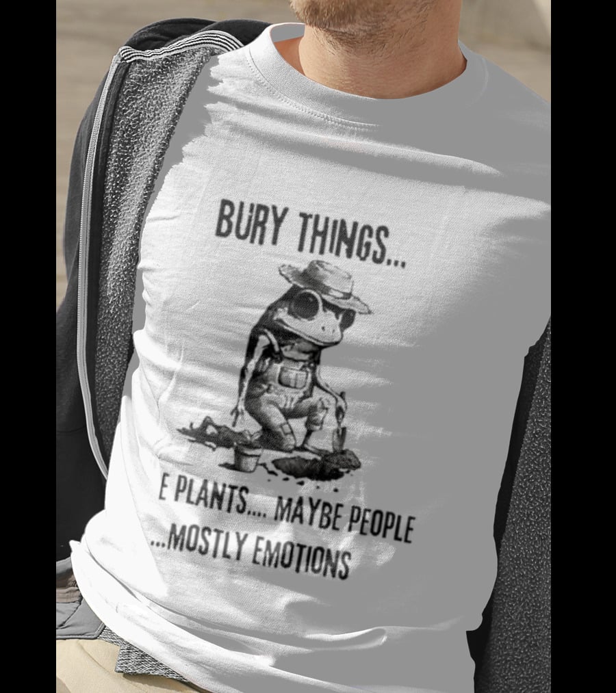 Bury Things Maybe Plants Maybe People Mostly Emotions Cowboy Toad T-Shirt