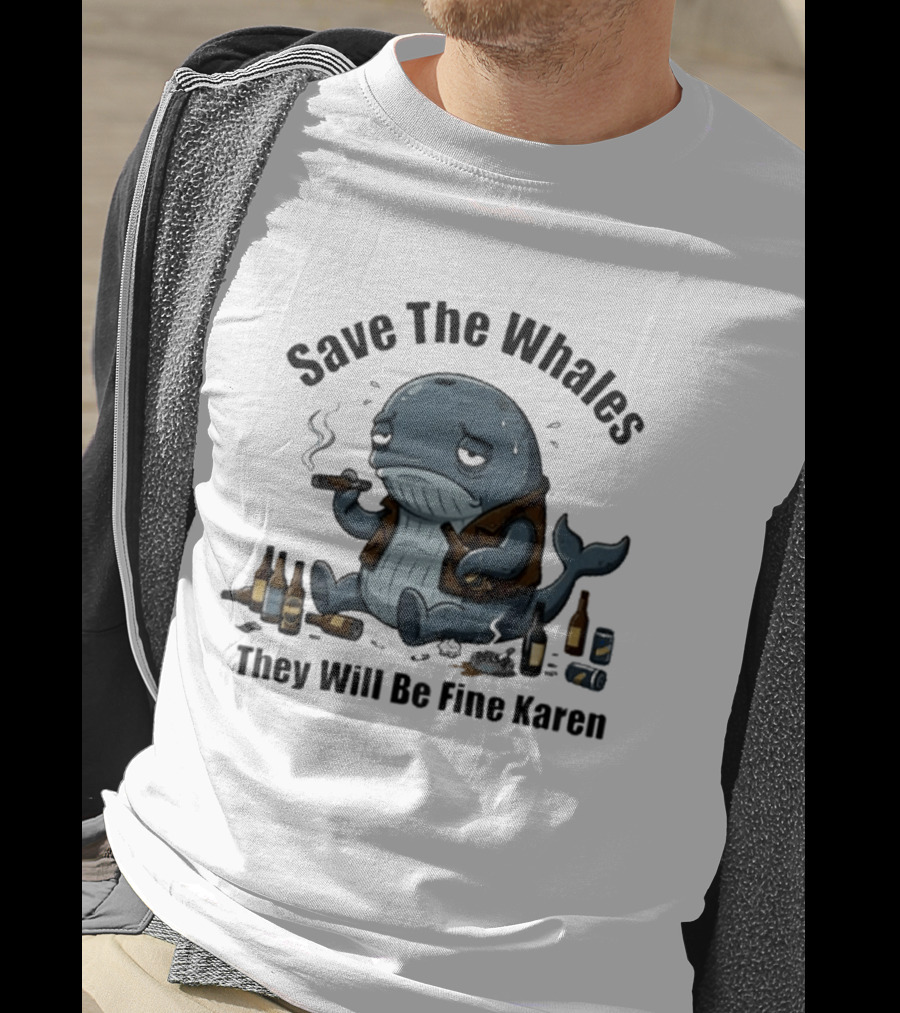 Save The Whales They Will Be Fine Karen Cigars Beer Bottles T-Shirt