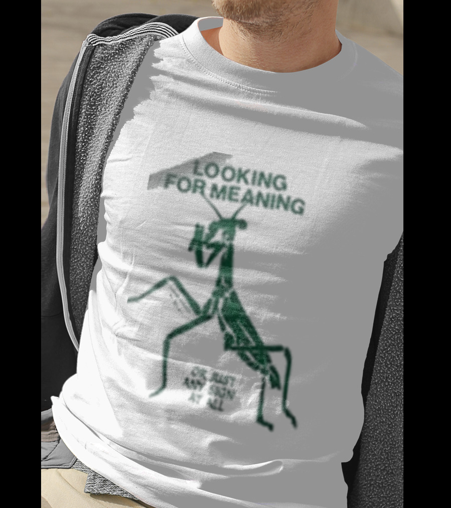 Creature Of Habit Praying Mantis Looking For Meaning Or Just Any Sign At All T-Shirt
