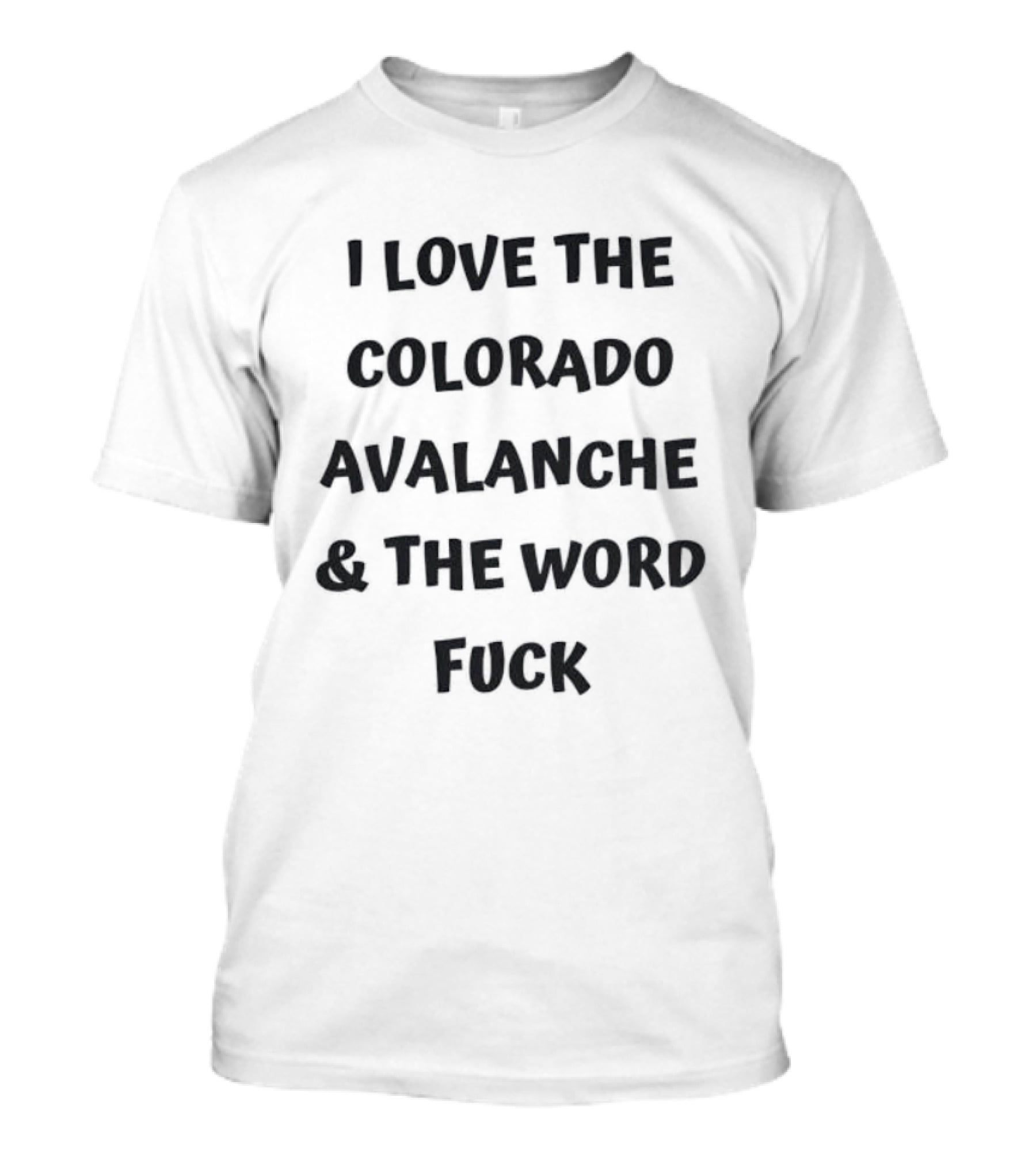 I Love The Colorado Avalanche And The Word Fuck T-Shirt