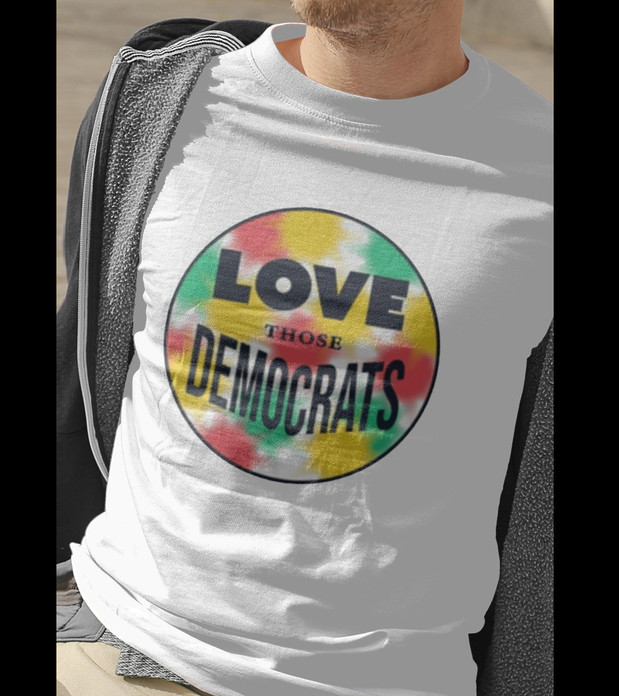 Love Those Democrats Colorful Tie Dye Circular T-Shirt