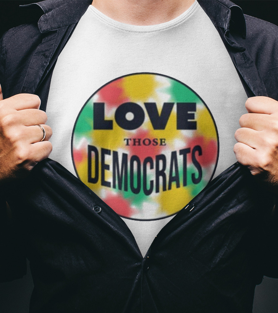 Love Those Democrats Colorful Tie Dye Circular T-Shirt