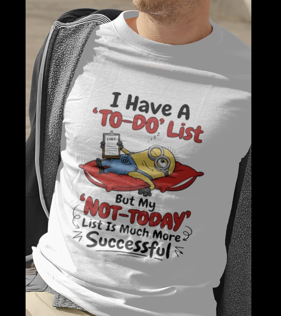 Minions To Do List Not Today List Much More Successful T-Shirt