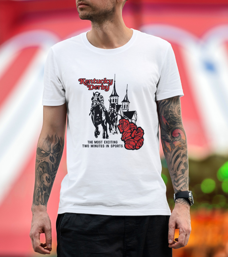 Kentucky Derby Roses And Steeples Most Exciting Two Minutes In Sports T-Shirt
