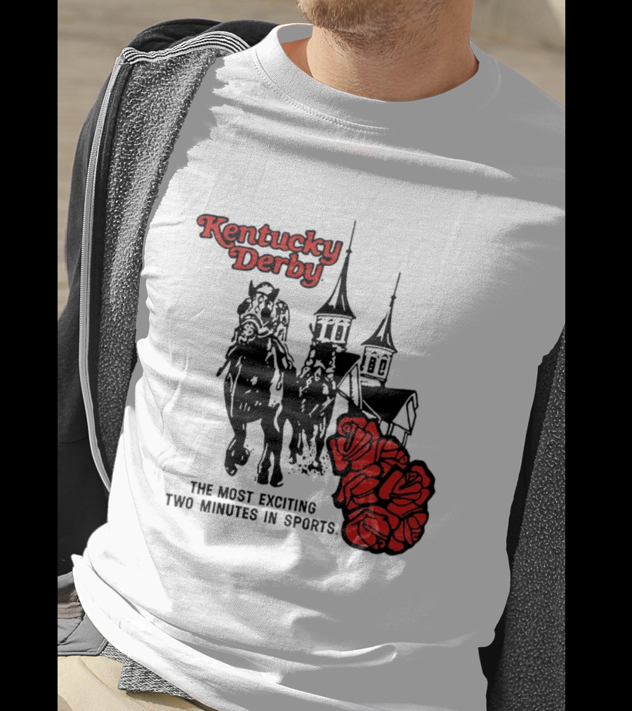 Kentucky Derby Roses And Steeples Most Exciting Two Minutes In Sports T-Shirt
