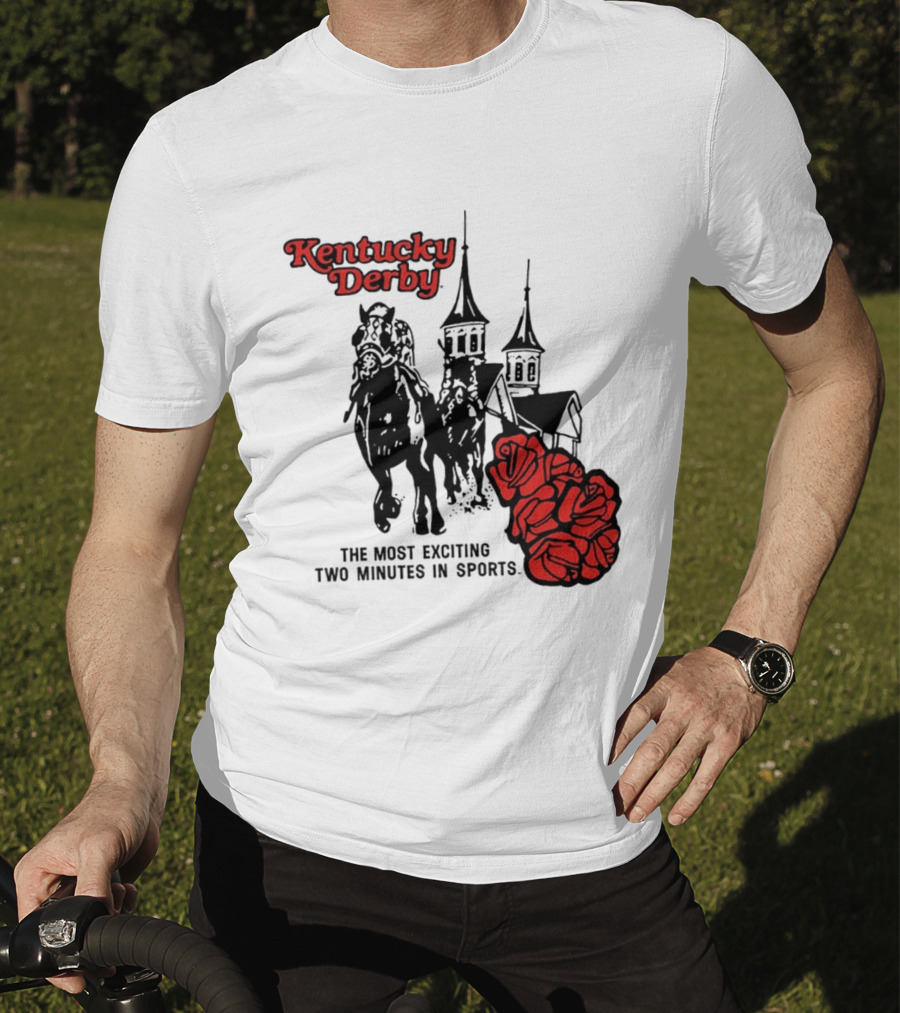 Kentucky Derby Roses And Steeples Most Exciting Two Minutes In Sports T-Shirt
