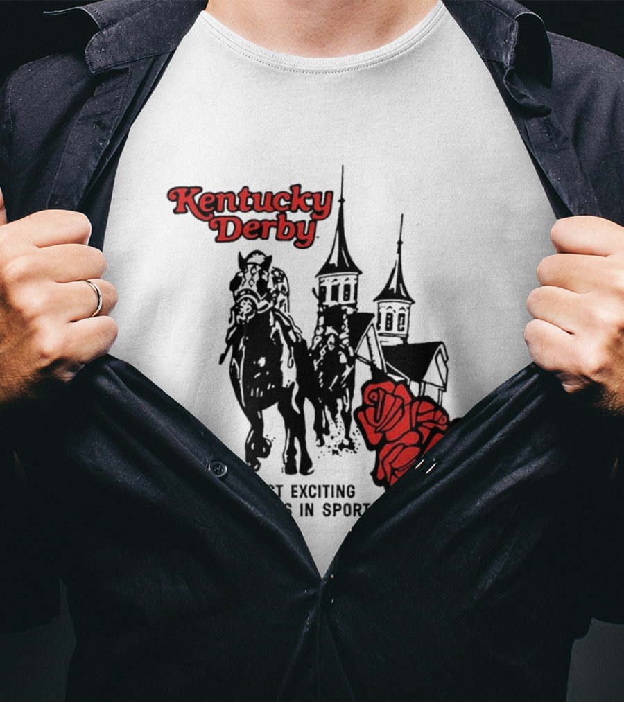 Kentucky Derby Roses And Steeples Most Exciting Two Minutes In Sports T-Shirt