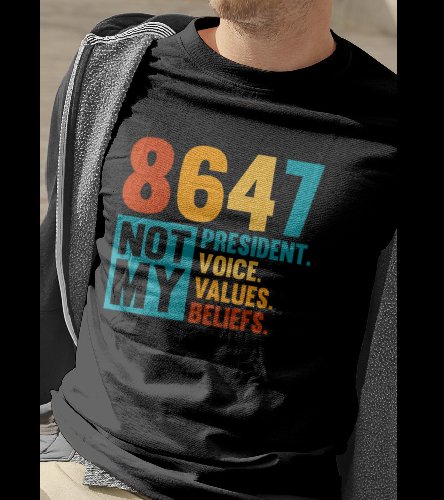 8647 Not My President Voice Values Beliefs T-Shirt