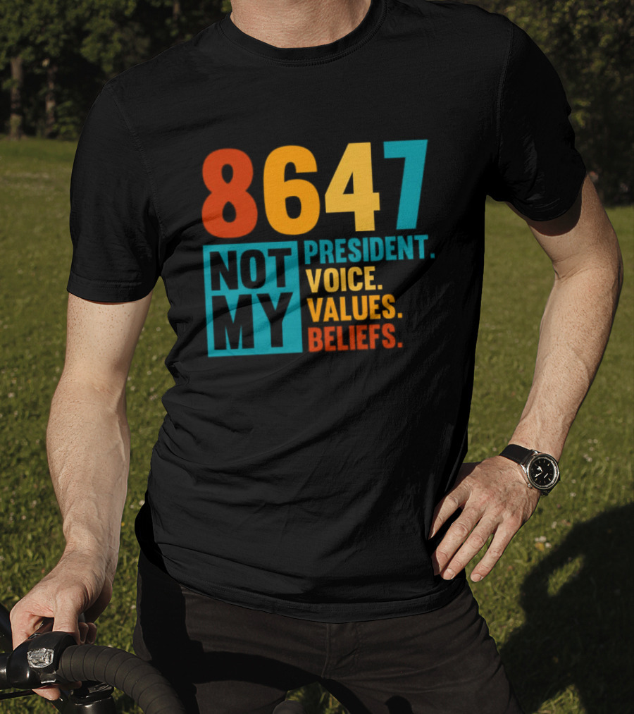 8647 Not My President Voice Values Beliefs T-Shirt