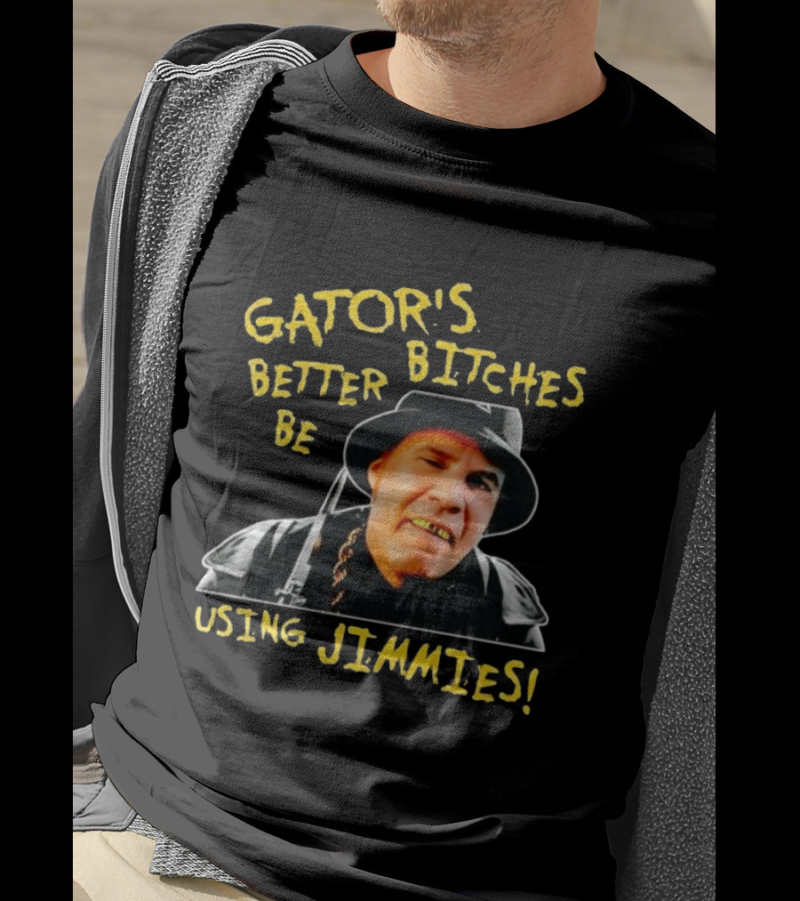 Gator's Bitches Better Be Using Jimmies Will Ferrell Iconic Movie T-Shirt