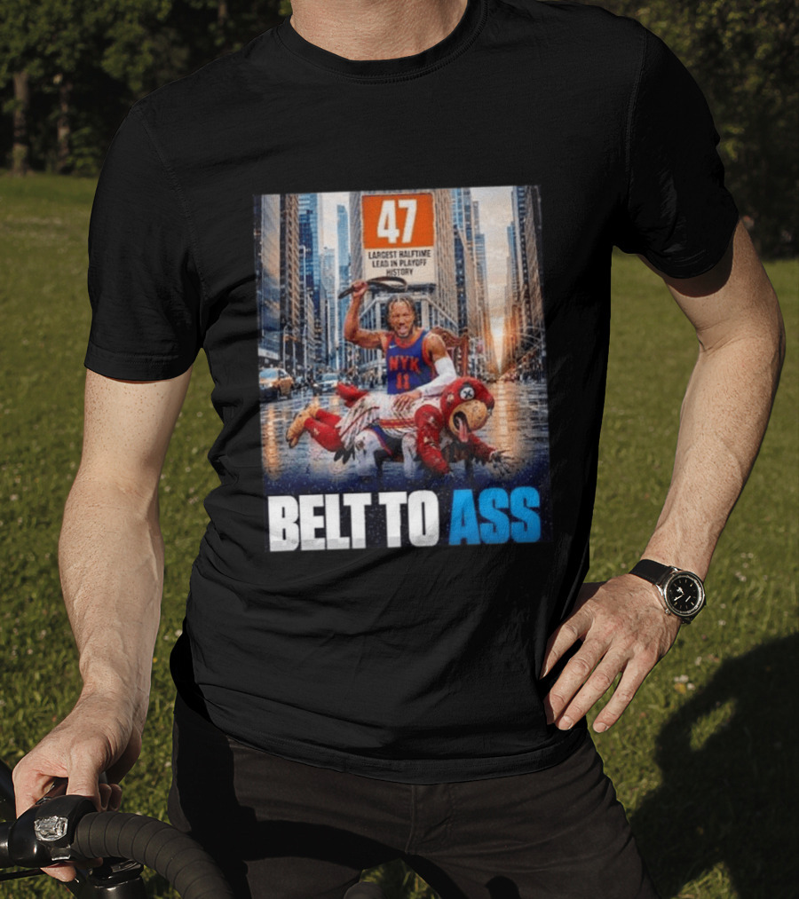 47 Largest Halftime Lead In Playoff History NYK 11 Belt To Ass 2026 T-Shirt