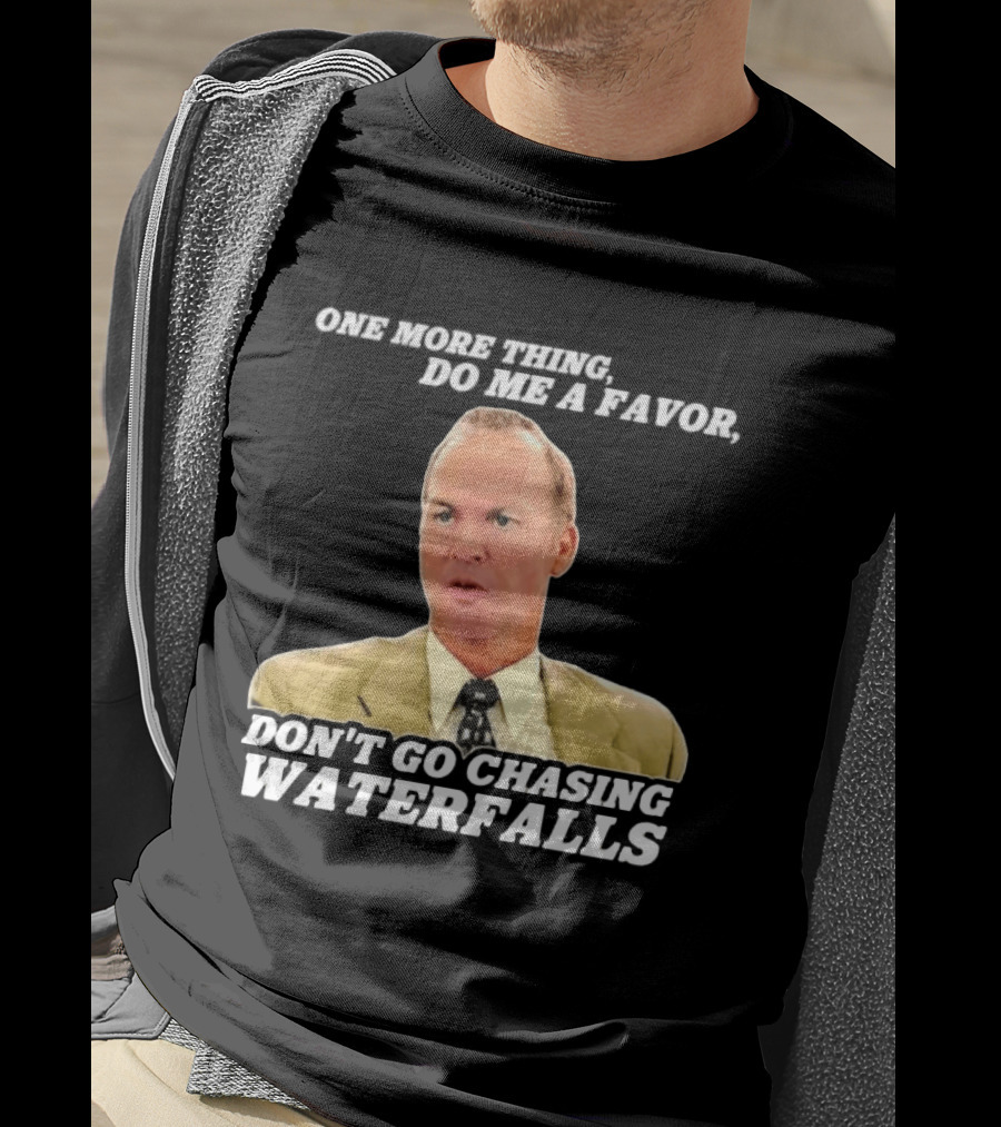Other Guys Do Me A Favor Don't Go Chasing Waterfalls T-Shirt