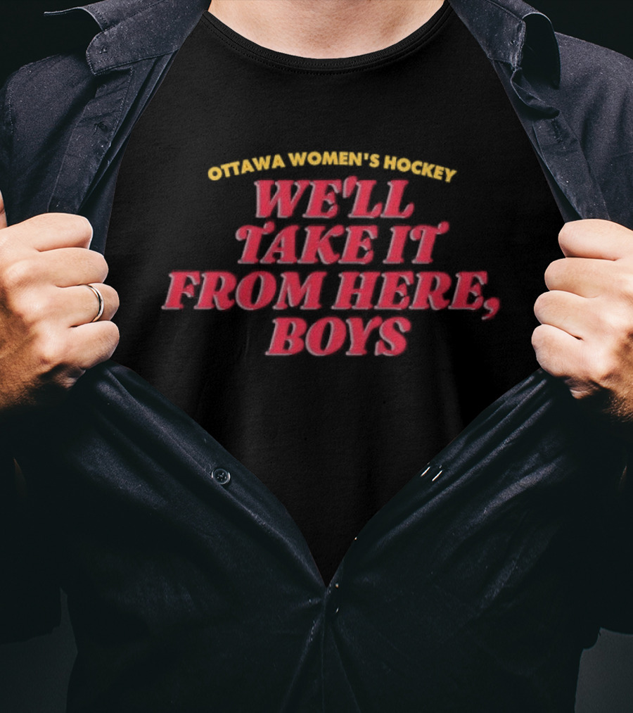 Ottawa Women's Hockey We'll Take It From Here Boys Empowerment T-Shirt