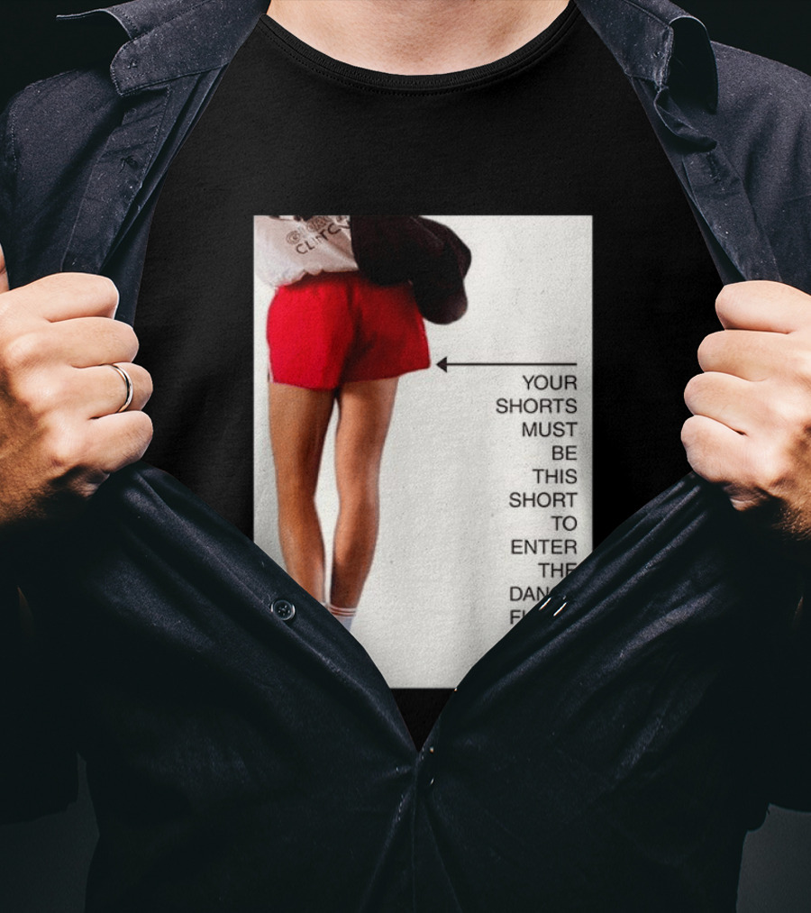 Your Shorts Must Be This Short To Enter The Dance Floor T-Shirt
