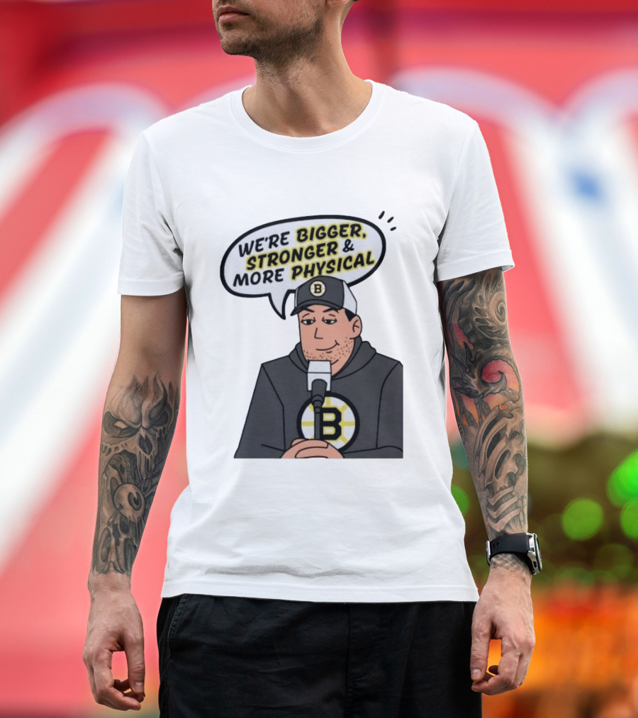 Boston Bruins We're Bigger Stronger More Physical Cartoon Character With Microphone T-Shirt