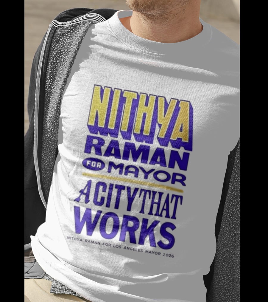 Nithya Raman For Los Angeles Mayor 2026 A City That Works T-Shirt
