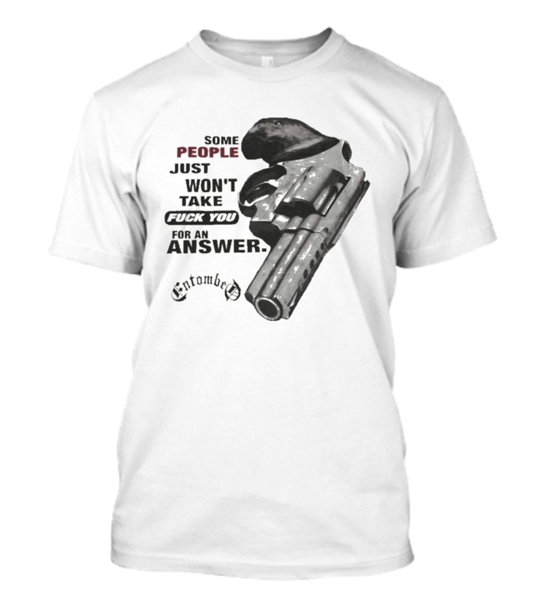 Entombed Some People Just Won't Take Fuck You For An Answer Gun T-Shirt