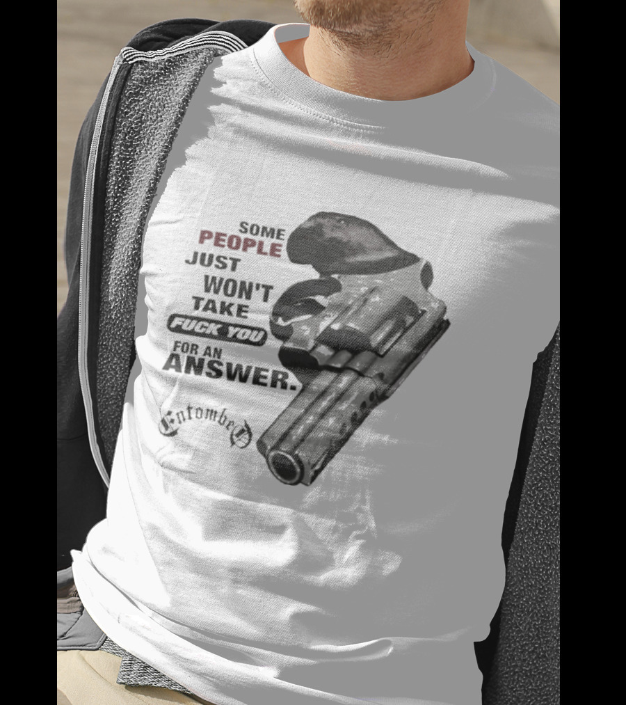 Entombed Some People Just Won't Take Fuck You For An Answer Gun T-Shirt