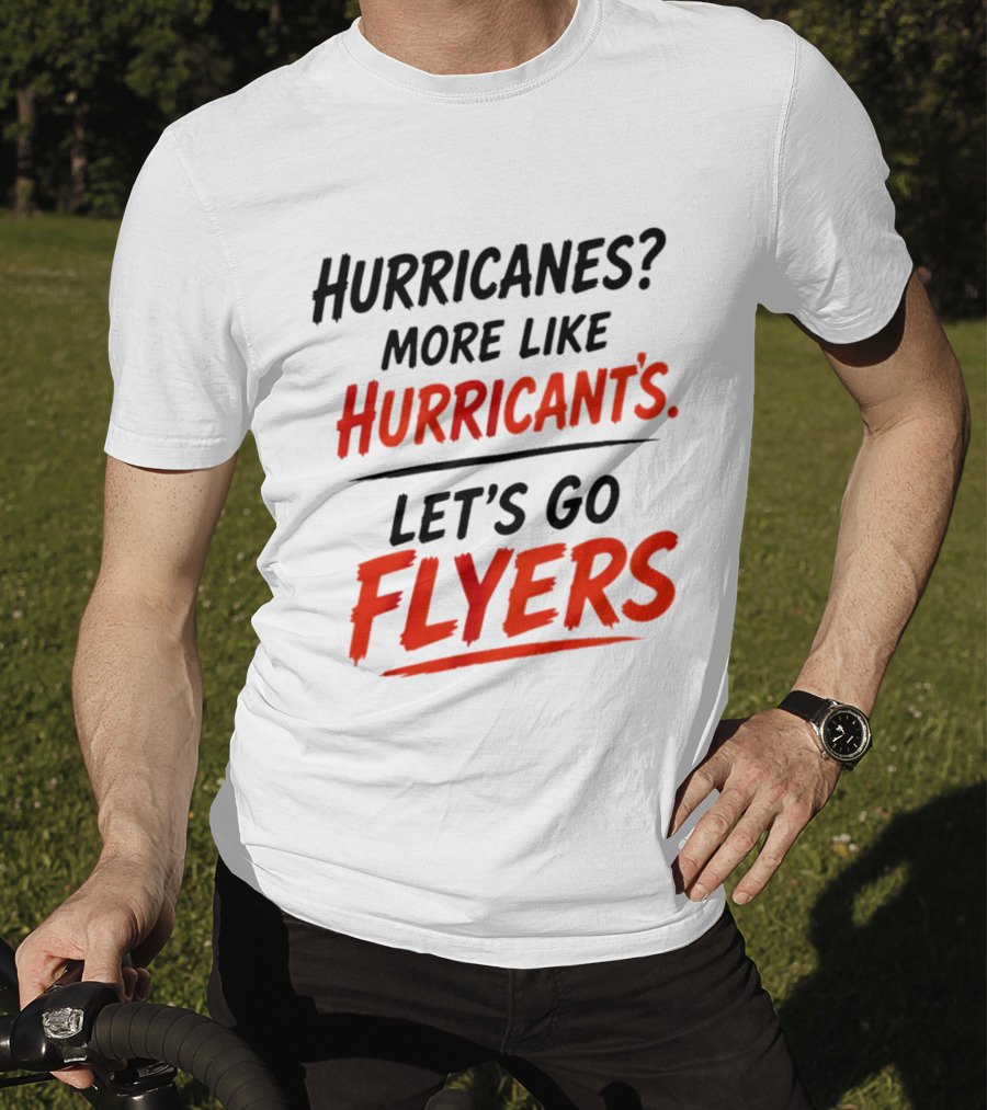 Hurricanes More Like Hurricant's Let's Go Flyers T-Shirt