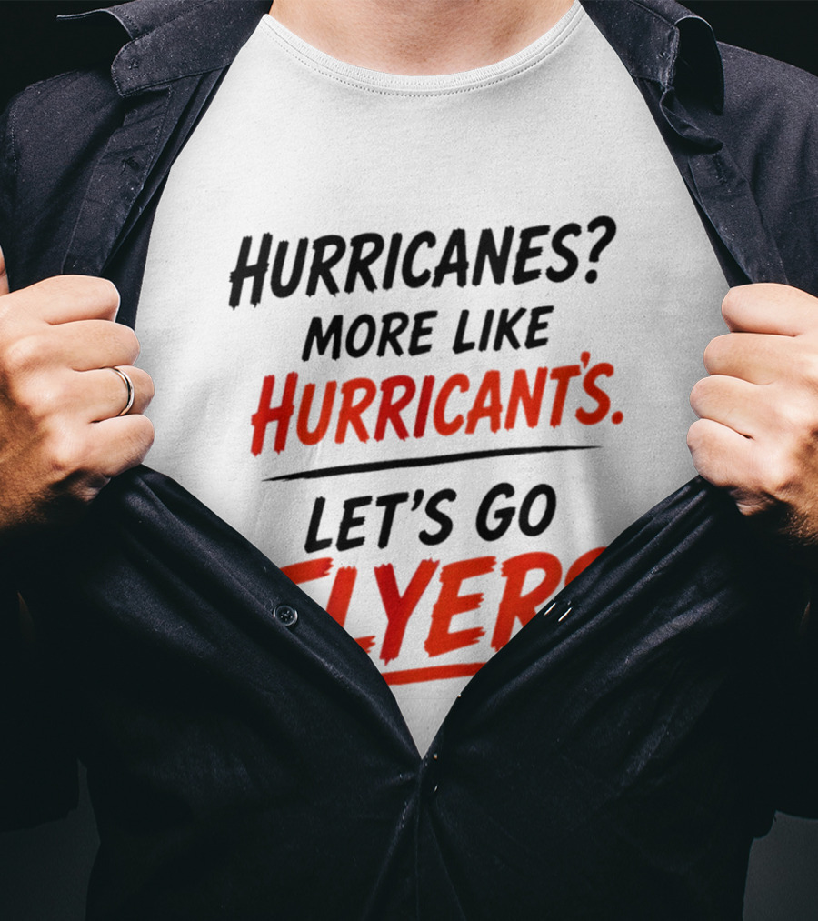 Hurricanes More Like Hurricant's Let's Go Flyers T-Shirt