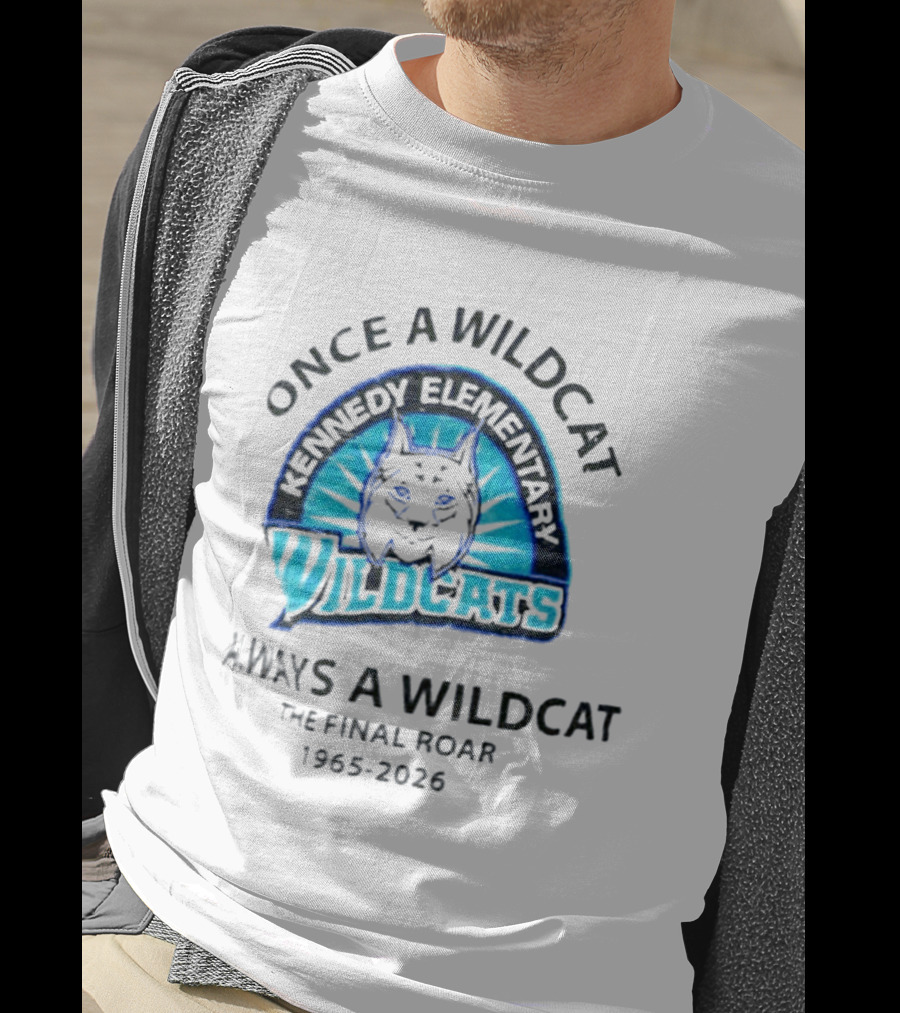 Kennedy Elementary Wildcats The Final Roar 1965 2026 Once A Wildcat Always A Wildcat T-Shirt