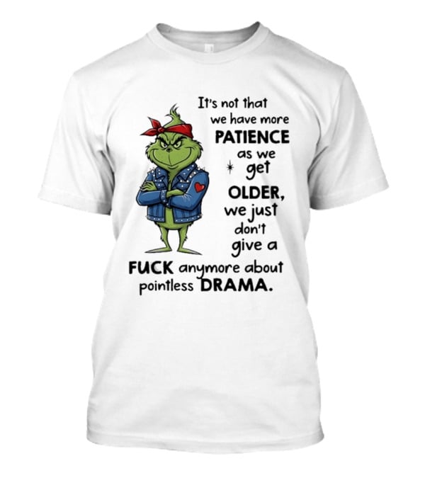 Grinch We Just Don't Give A F*** Anymore About Pointless Drama As We Get Older T-Shirt