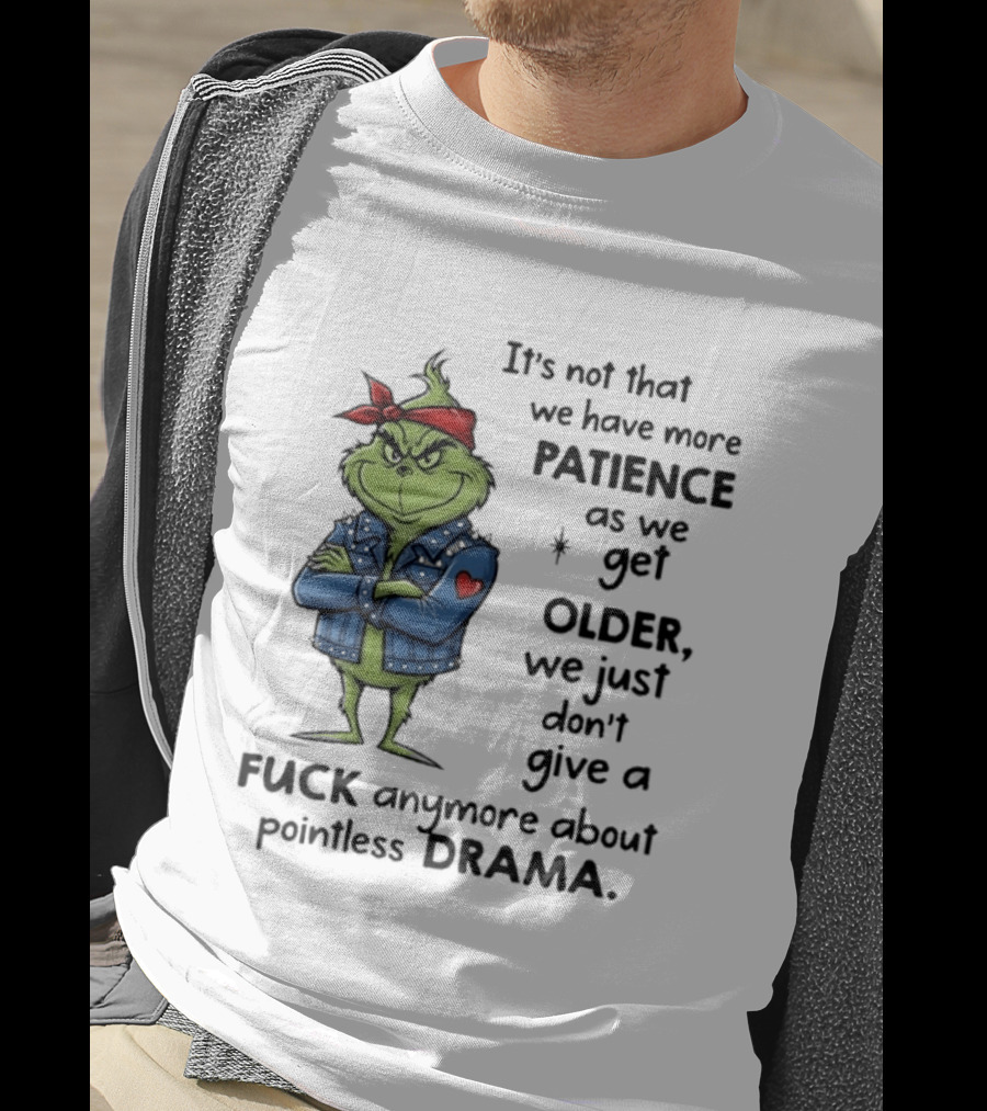 Grinch We Just Don't Give A F*** Anymore About Pointless Drama As We Get Older T-Shirt