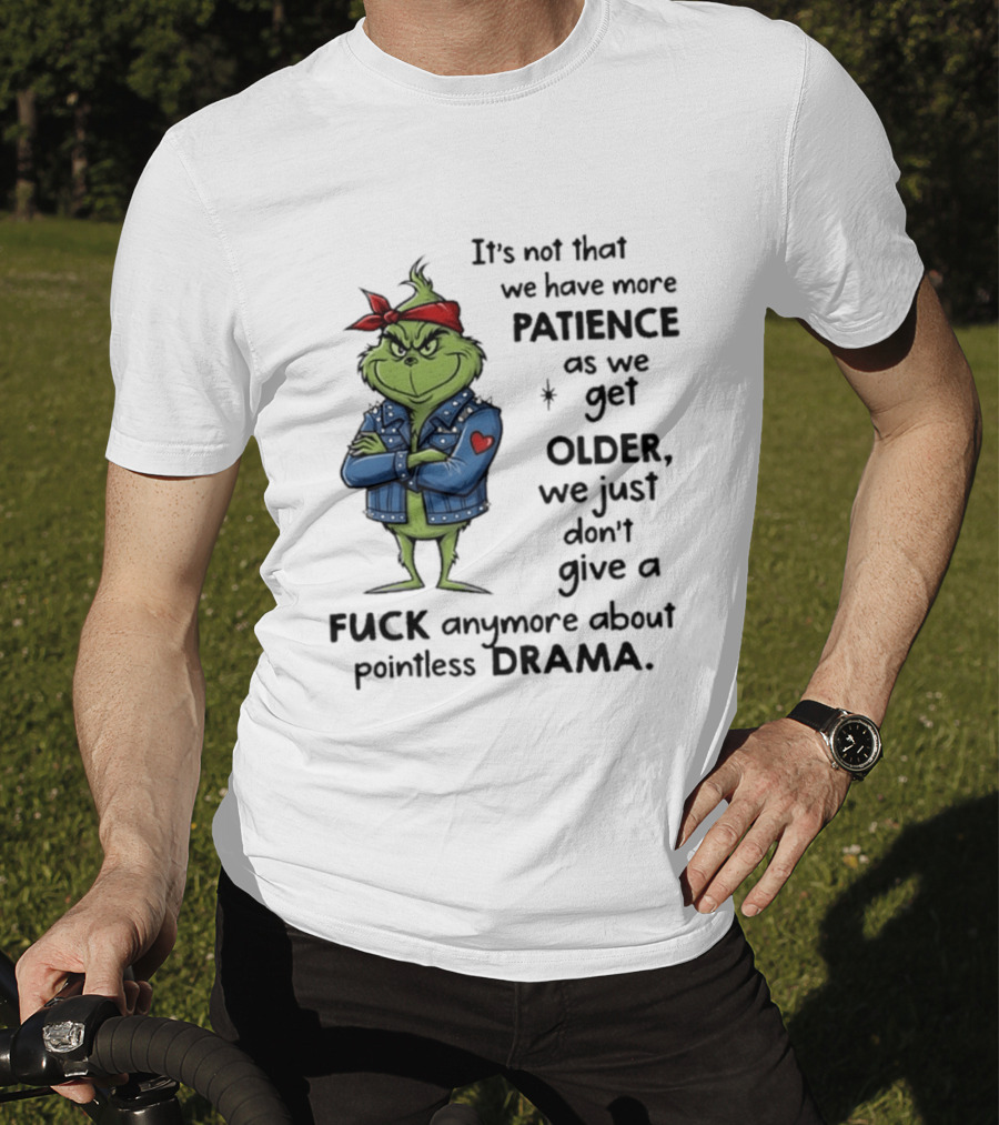 Grinch We Just Don't Give A F*** Anymore About Pointless Drama As We Get Older T-Shirt