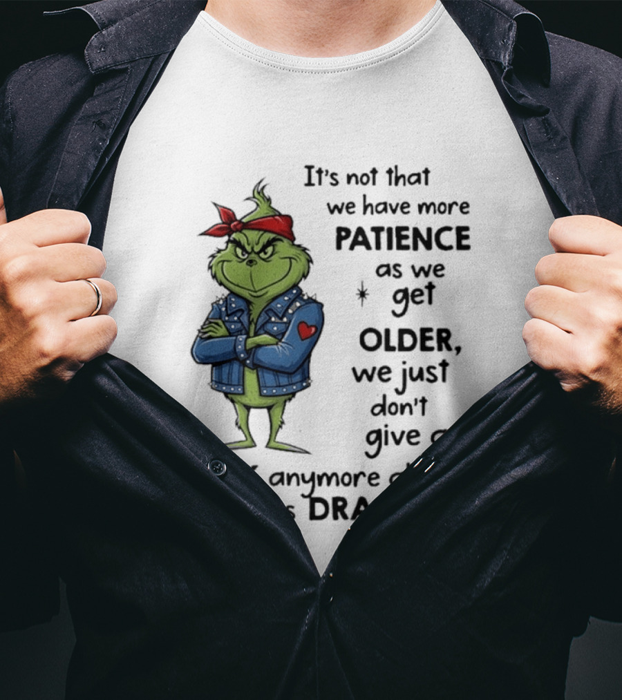 Grinch We Just Don't Give A F*** Anymore About Pointless Drama As We Get Older T-Shirt