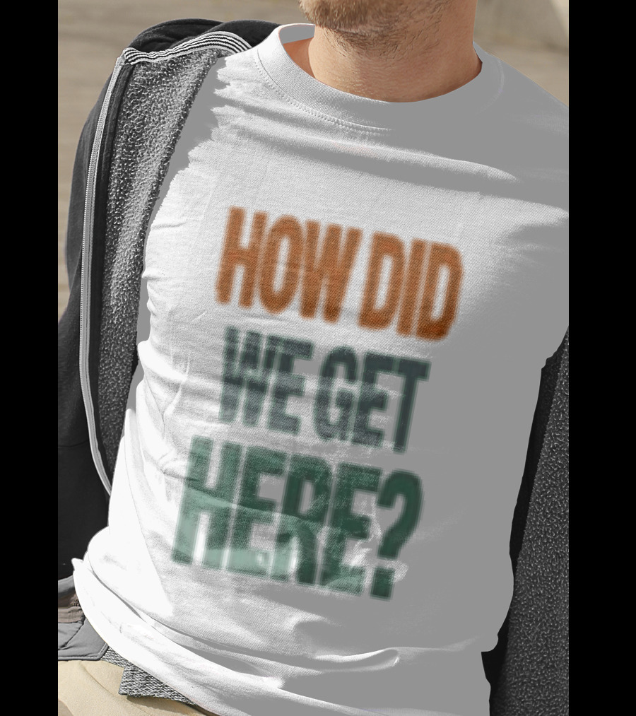 How Did We Get Here Louis Tomlinson T-Shirt