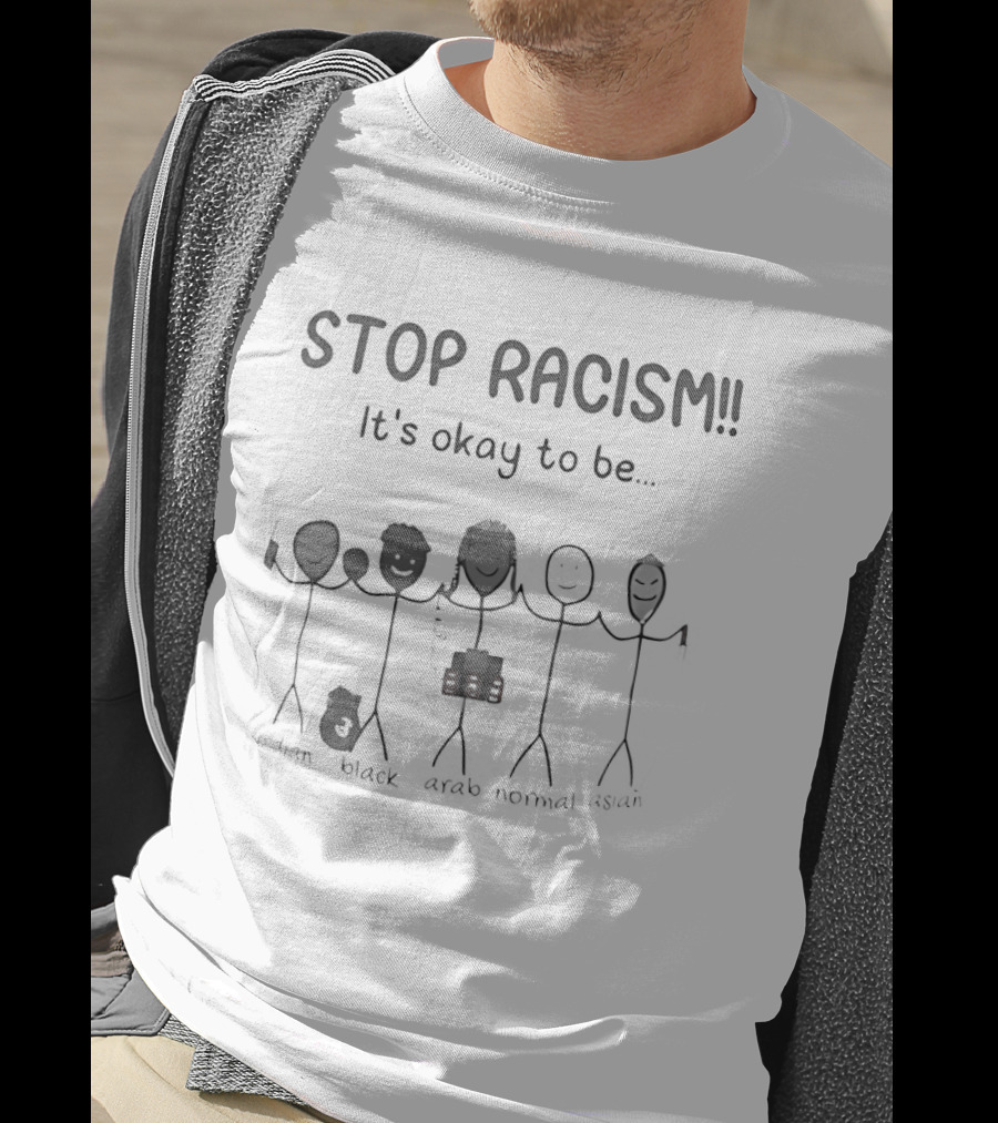 Stop Racism It's Okay To Be Indian Black Arab Asian Stick Figures T-Shirt
